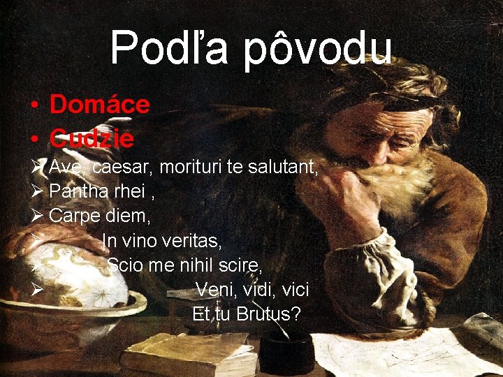 Podľa pôvodu • Domáce • Cudzie Ø Ave, caesar, morituri te salutant, Ø Pantha