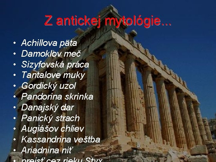 Z antickej mytológie. . . • • • Achillova päta Damoklov meč Sizyfovská práca