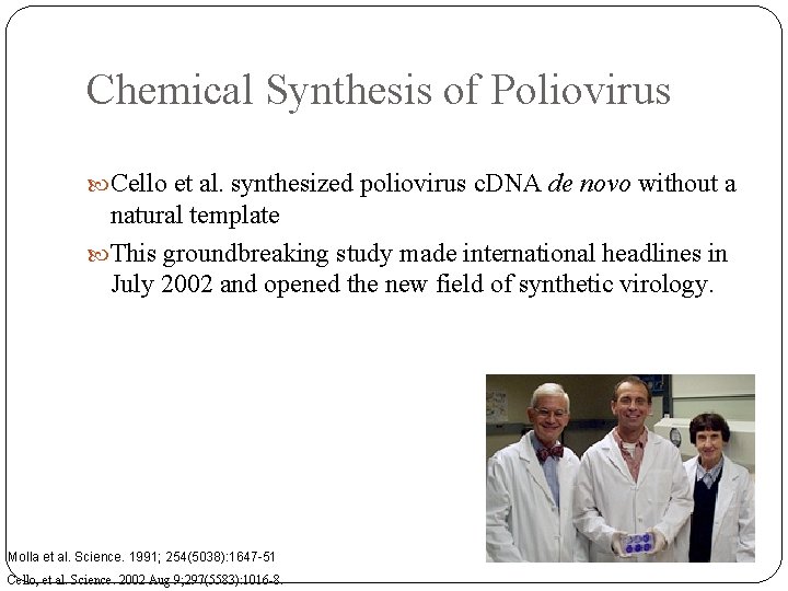 Chemical Synthesis of Poliovirus Cello et al. synthesized poliovirus c. DNA de novo without