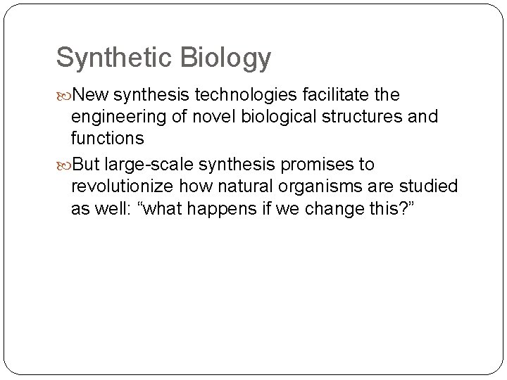 Synthetic Biology New synthesis technologies facilitate the engineering of novel biological structures and functions