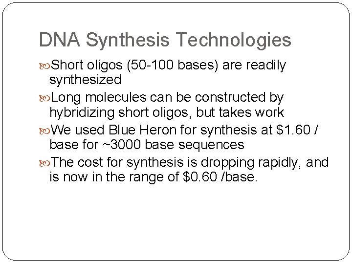 DNA Synthesis Technologies Short oligos (50 -100 bases) are readily synthesized Long molecules can