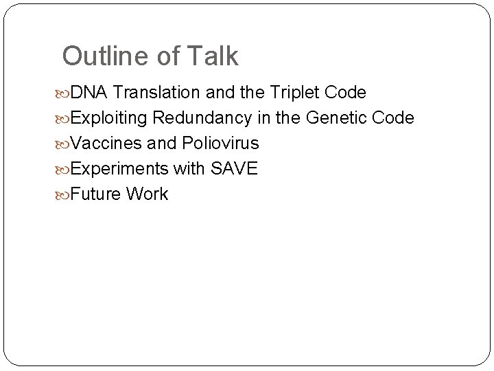 Outline of Talk DNA Translation and the Triplet Code Exploiting Redundancy in the Genetic