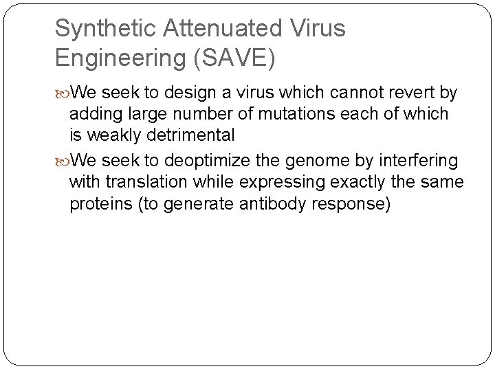 Synthetic Attenuated Virus Engineering (SAVE) We seek to design a virus which cannot revert