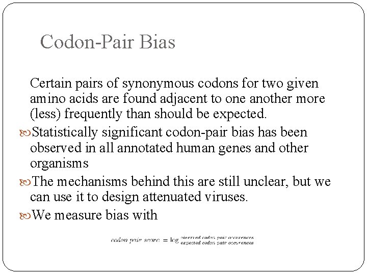 Codon-Pair Bias Certain pairs of synonymous codons for two given amino acids are found