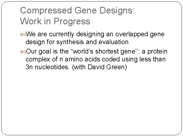 Compressed Gene Designs: Work in Progress We are currently designing an overlapped gene design