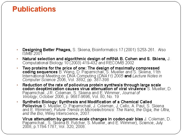 Publications • • • Designing Better Phages, S. Skiena, Bioinformatics 17 (2001) S 253