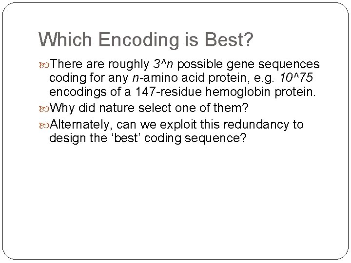 Which Encoding is Best? There are roughly 3^n possible gene sequences coding for any