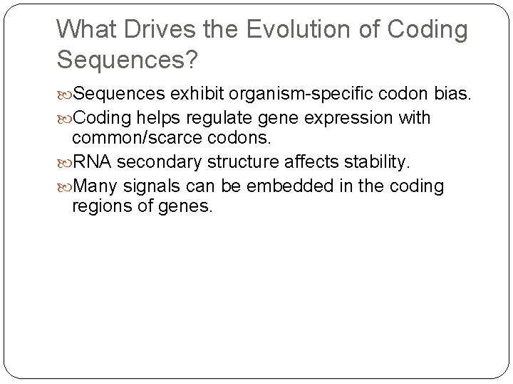 What Drives the Evolution of Coding Sequences? Sequences exhibit organism-specific codon bias. Coding helps