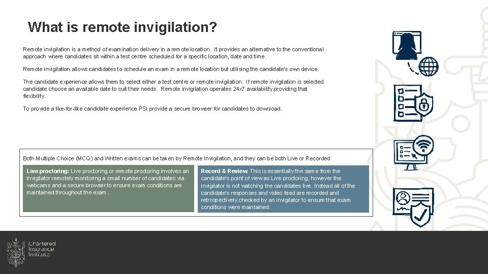 What is remote invigilation? Remote invigilation is a method of examination delivery in a