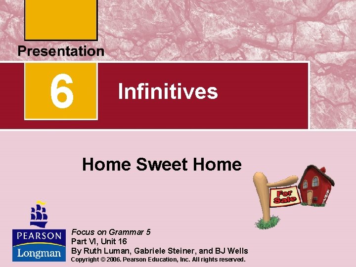 6 Infinitives Home Sweet Home Focus on Grammar 5 Part VI, Unit 16 By 6 Infinitives Home Sweet Home Focus on Grammar 5 Part VI, Unit 16 By