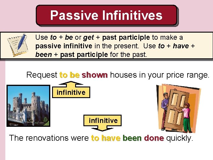 Passive Infinitives Use to + be or get + past participle to make a Passive Infinitives Use to + be or get + past participle to make a