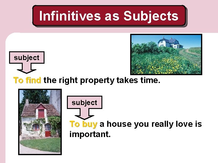 Infinitives as Subjects subject To find the right property takes time. subject To buy Infinitives as Subjects subject To find the right property takes time. subject To buy