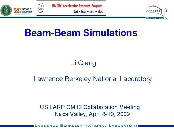 Beam-Beam Simulations Ji Qiang Lawrence Berkeley National Laboratory US LARP CM 12 Collaboration Meeting