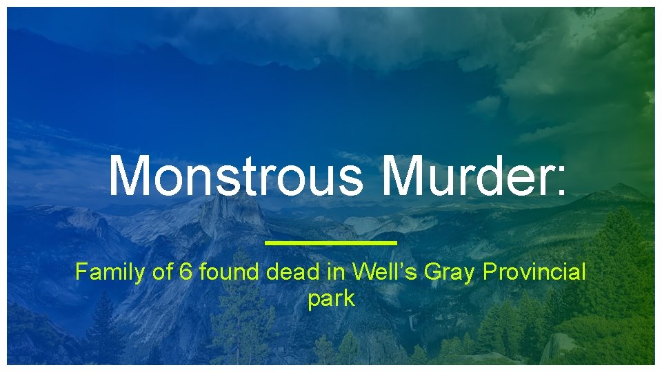 Monstrous Murder: Family of 6 found dead in Well’s Gray Provincial park 