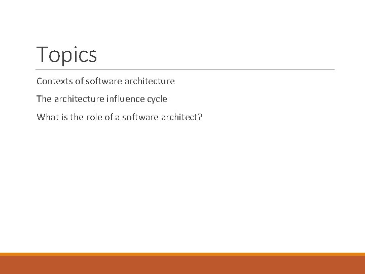 Topics Contexts of software architecture The architecture influence cycle What is the role of