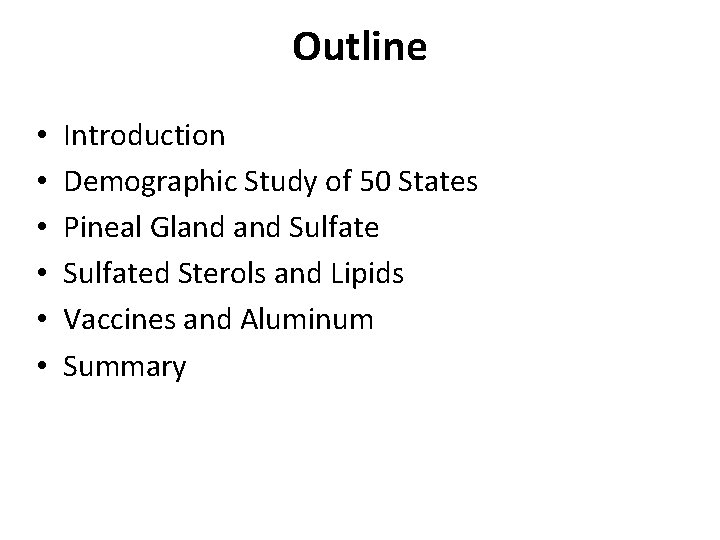Outline • • • Introduction Demographic Study of 50 States Pineal Gland Sulfated Sterols