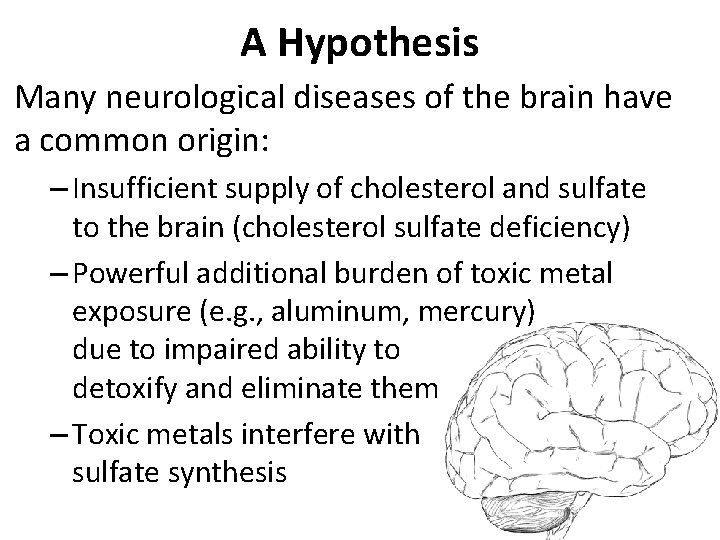 A Hypothesis Many neurological diseases of the brain have a common origin: – Insufficient