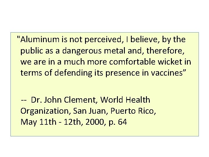 "Aluminum is not perceived, I believe, by the public as a dangerous metal and,