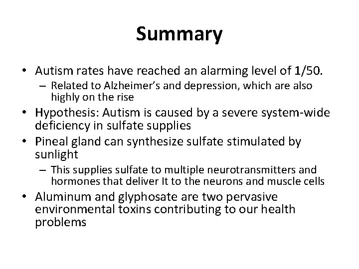 Summary • Autism rates have reached an alarming level of 1/50. – Related to