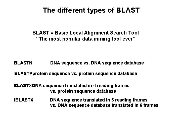 The different types of BLAST = Basic Local Alignment Search Tool “The most popular