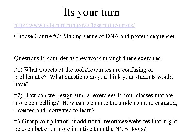 Its your turn http: //www. ncbi. nlm. nih. gov/Class/minicourses/ Choose Course #2: Making sense