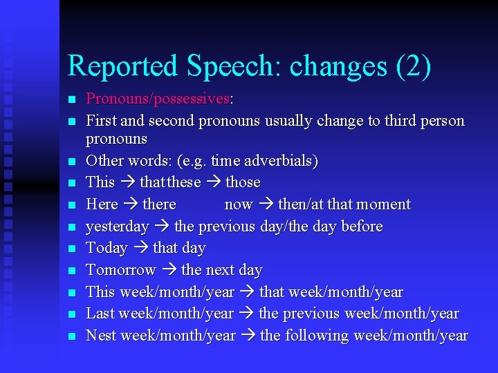 Reported Speech: changes (2) n n n Pronouns/possessives: First and second pronouns usually change