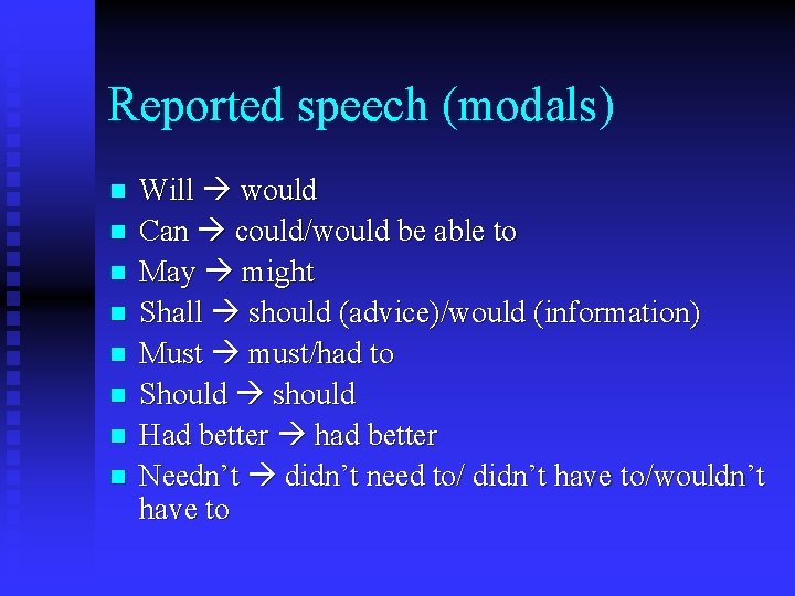 Reported speech (modals) n n n n Will would Can could/would be able to
