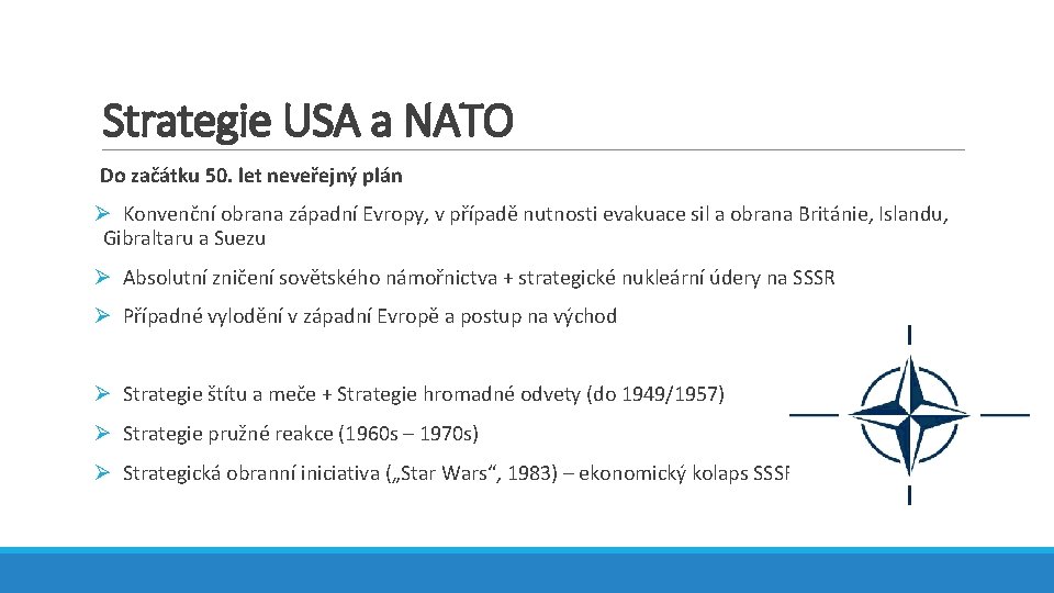 Strategie USA a NATO Do začátku 50. let neveřejný plán Ø Konvenční obrana západní