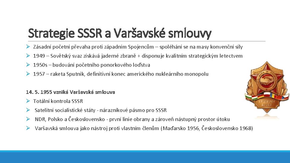 Strategie SSSR a Varšavské smlouvy Ø Zásadní početní převaha proti západním Spojencům – spoléhání