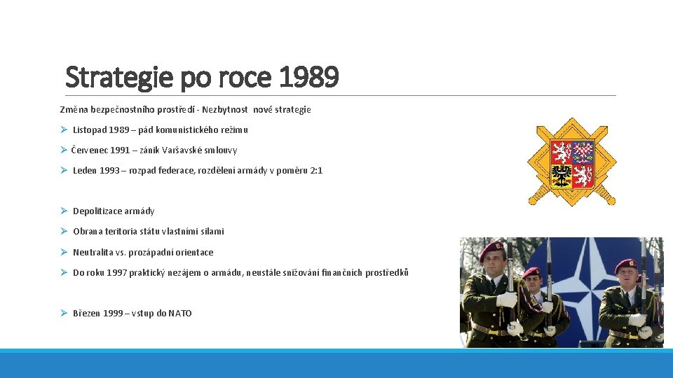 Strategie po roce 1989 Změna bezpečnostního prostředí - Nezbytnost nové strategie Ø Listopad 1989