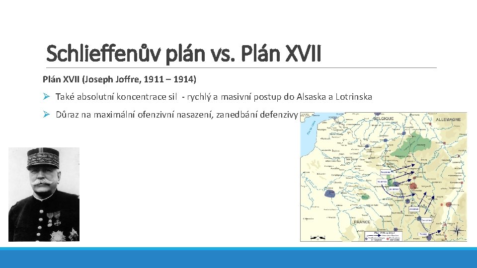 Schlieffenův plán vs. Plán XVII (Joseph Joffre, 1911 – 1914) Ø Také absolutní koncentrace