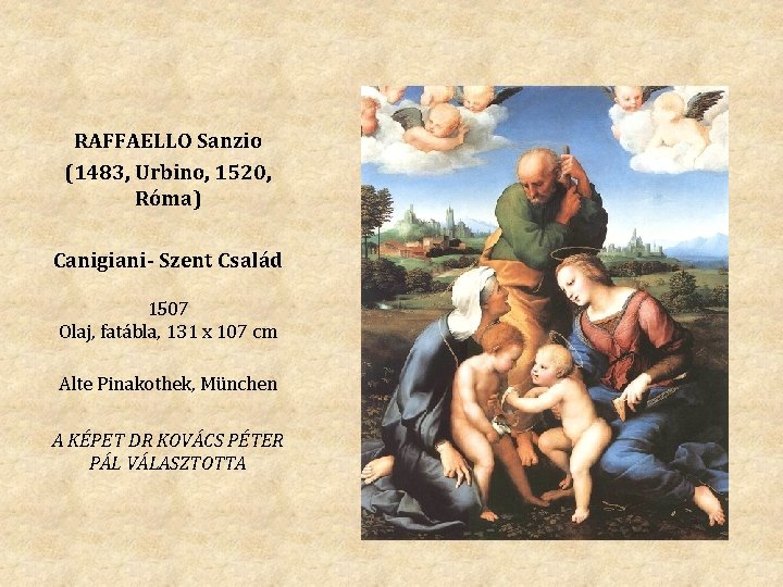 RAFFAELLO Sanzio (1483, Urbino, 1520, Róma) Canigiani- Szent Család 1507 Olaj, fatábla, 131 x