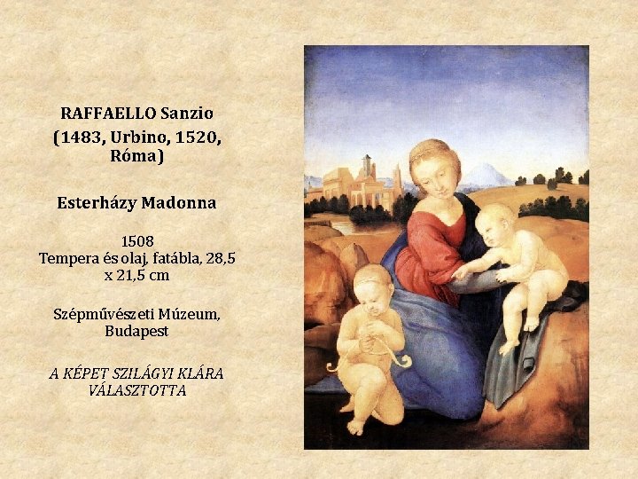 RAFFAELLO Sanzio (1483, Urbino, 1520, Róma) Esterházy Madonna 1508 Tempera és olaj, fatábla, 28,