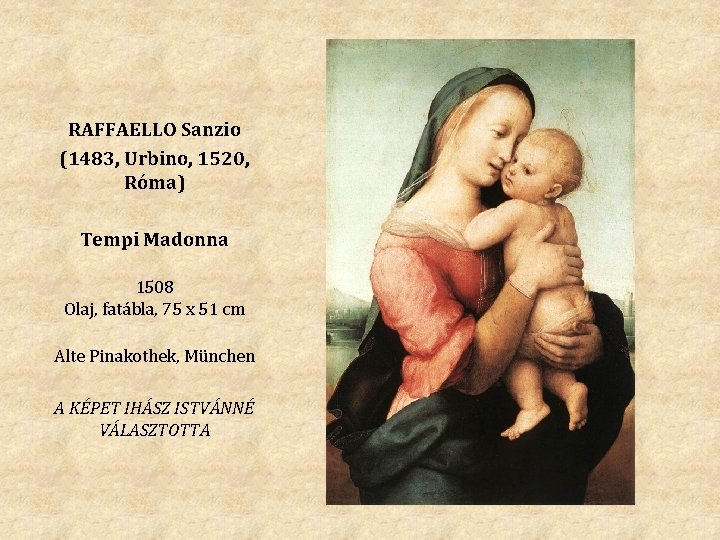 RAFFAELLO Sanzio (1483, Urbino, 1520, Róma) Tempi Madonna 1508 Olaj, fatábla, 75 x 51