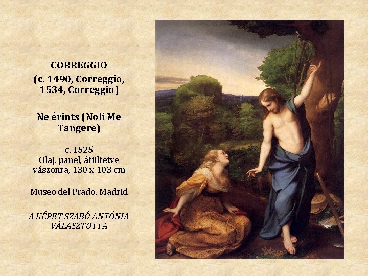 CORREGGIO (c. 1490, Correggio, 1534, Correggio) Ne érints (Noli Me Tangere) c. 1525 Olaj,