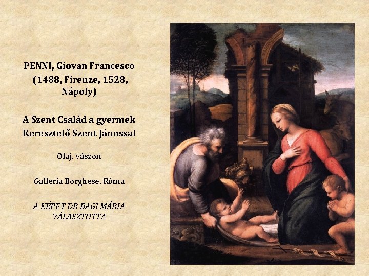 PENNI, Giovan Francesco (1488, Firenze, 1528, Nápoly) A Szent Család a gyermek Keresztelő Szent