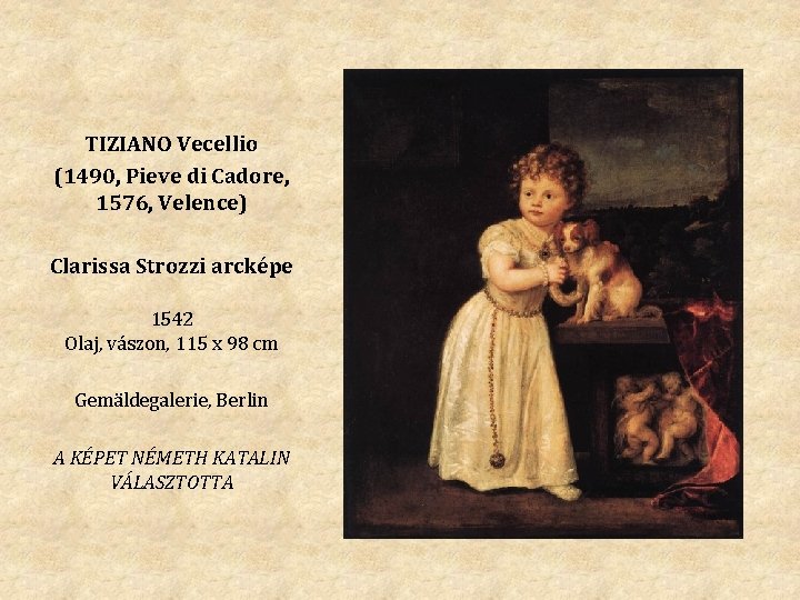 TIZIANO Vecellio (1490, Pieve di Cadore, 1576, Velence) Clarissa Strozzi arcképe 1542 Olaj, vászon,