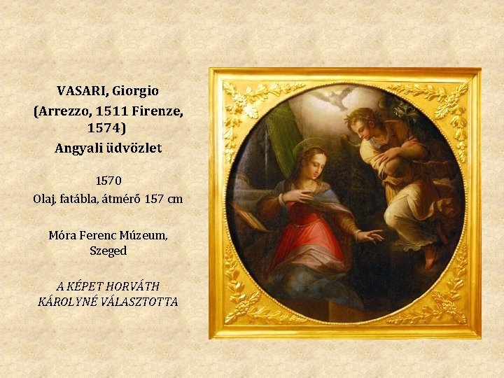 VASARI, Giorgio (Arrezzo, 1511 Firenze, 1574) Angyali üdvözlet 1570 Olaj, fatábla, átmérő 157 cm