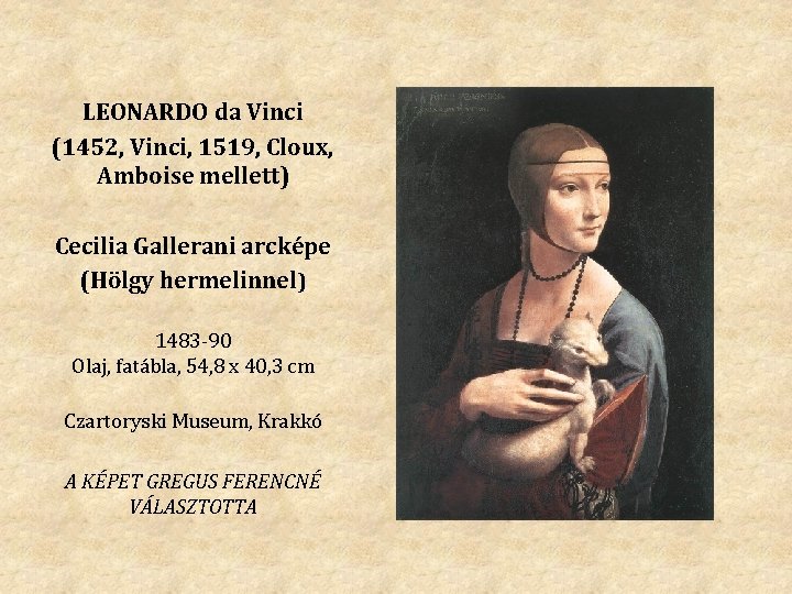 LEONARDO da Vinci (1452, Vinci, 1519, Cloux, Amboise mellett) Cecilia Gallerani arcképe (Hölgy hermelinnel)