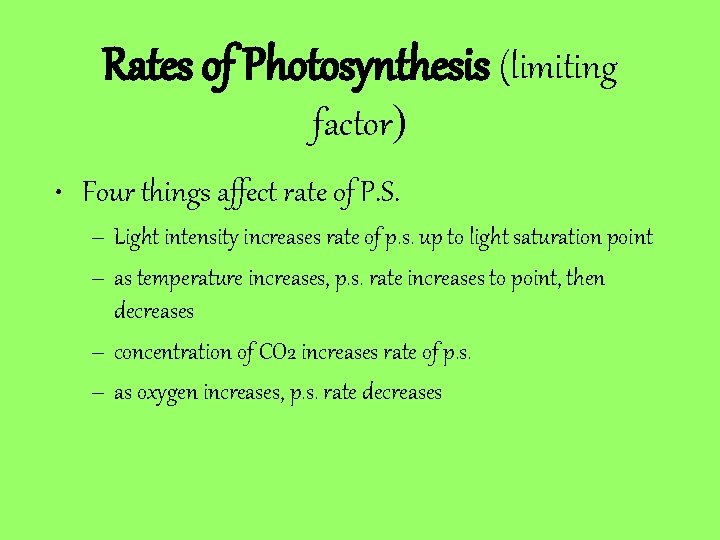 Rates of Photosynthesis (limiting factor) • Four things affect rate of P. S. –