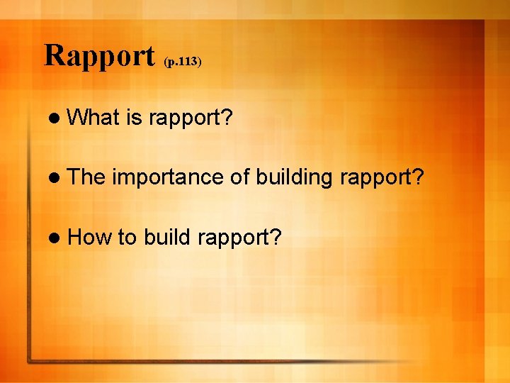 Rapport (p. 113) l What l The is rapport? importance of building rapport? l