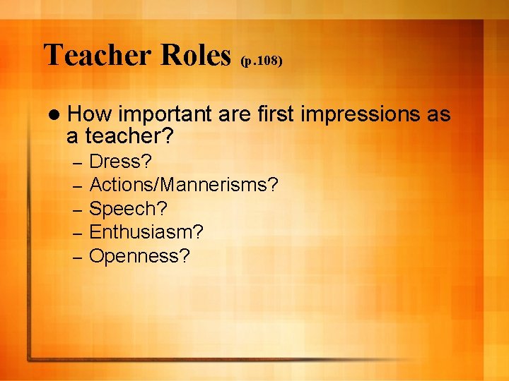 Teacher Roles (p. 108) l How important are first impressions as a teacher? –