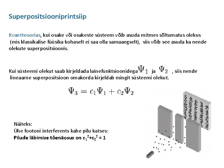 Superpositsiooniprintsiip Kvantteoorias, kui osake või osakeste süsteem võib asuda mitmes sõltumatus olekus (mis klassikalise