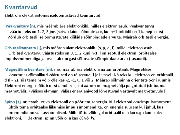 Kvantarvud Elektroni olekut aatomis iseloomustavad kvantarvud : Peakvantarv (n), mis määrab ära elektronkihi, milles