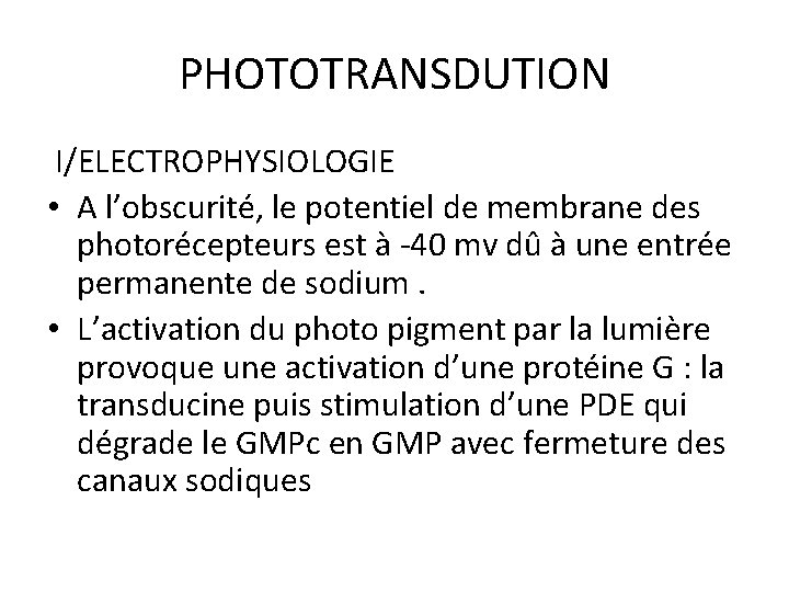 PHOTOTRANSDUTION I/ELECTROPHYSIOLOGIE • A l’obscurité, le potentiel de membrane des photorécepteurs est à -40