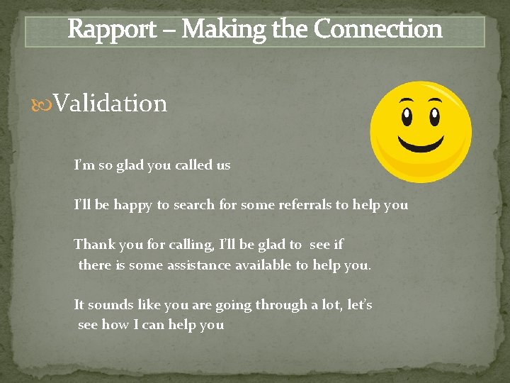 Rapport – Making the Connection Validation I’m so glad you called us I’ll be