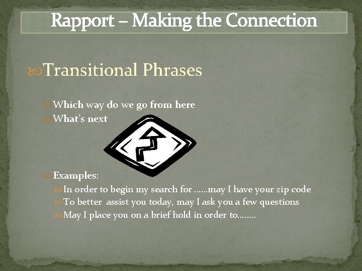 Rapport – Making the Connection Transitional Phrases Which way do we go from here