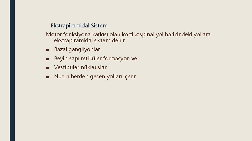 Ekstrapiramidal Sistem Motor fonksiyona katkısı olan kortikospinal yol haricindeki yollara ekstrapiramidal sistem denir ■