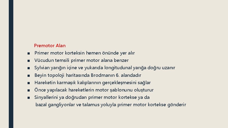 Premotor Alan ■ Primer motor korteksin hemen önünde yer alır ■ Vücudun temsili primer