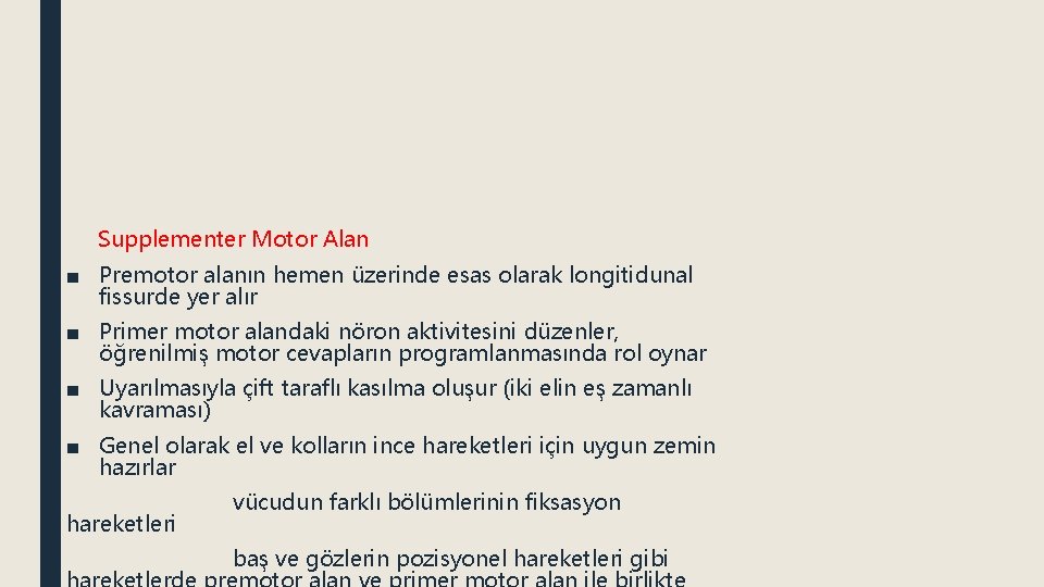 Supplementer Motor Alan ■ Premotor alanın hemen üzerinde esas olarak longitidunal fissurde yer alır